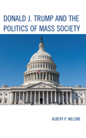 Donald J. Trump and the Politics of Mass Society 1666942081 Book Cover