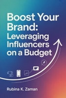 Boost Your Brand:: Leveraging Influencers on a Budget B0GB8TVQ4D Book Cover