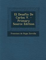 El Desafio de Carlos V. - Primary Source Edition 1287780881 Book Cover