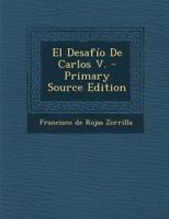 El Desafio de Carlos V. - Primary Source Edition 1178491579 Book Cover