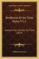 Beethoven Et Ses Trois Styles V1-2: Analyses Des Sonates De Piano (1854) 1161022015 Book Cover