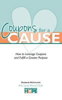 Coupons for a Cause: How to Leverage Coupons and Fulfill a Greater Purpose 1490519874 Book Cover