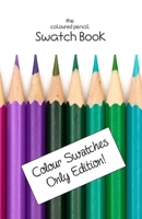 The Coloured Pencil Swatch Book: Colour Swatches Only Edition 1086526325 Book Cover
