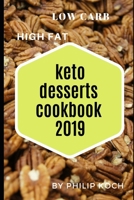 KETO DESSERTS COOKBOOK 2019: THE COMPLETE GUIDE TO A KETOGENIC DESSERT MEAL PLAN, KETO DESSERT COOKBOOK, RECIPES AND GROCERIES FOR SUCCESSFUL WEIGHT LOSS AND OVERAL BODY HEALTH. 1086038401 Book Cover