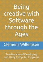 Being creative with Software through the Ages: Two Decades of Developing and Using Computer Programs B0C8QWSVK5 Book Cover