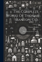 The Complete Works Of Thomas Manton, D.d.: With A Memoir Of The Author; Volume 10 1022339923 Book Cover