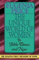 The Unique World of Women in Bible Times and Now (Eugenia Price Treasury of Faith) 0310313511 Book Cover