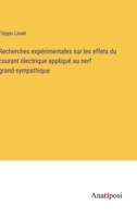 Recherches expérimentales sur les effets du courant électrique appliqué au nerf grand-sympathique (French Edition) 3382737272 Book Cover