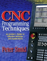 CNC Programming Techniques: An Insider's Guide to Effective Methods and Applications 0831131853 Book Cover