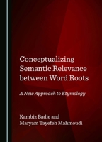 Conceptualizing Semantic Relevance between Word Roots: A New Approach to Etymology 103641180X Book Cover