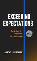 Exceeding Expectations: An Authentic Approach to Leadership 1965341039 Book Cover