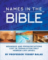 Names in the Bible: Meanings and Pronunciations Lost in Translation Only Hebrew Can Unveil B0DRD5NP8W Book Cover
