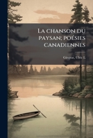 La chanson du paysan; poésies canadiennes 1173133151 Book Cover