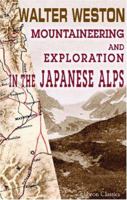 Mountaineering and Exploration in the Japanese Alps 1015556434 Book Cover