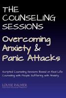 The Counseling Sessions - Overcoming Anxiety and Panic Attacks 1074951123 Book Cover