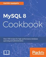 MySQL 8 Cookbook: Over 150 recipes for high-performance database querying and administration 1788395808 Book Cover