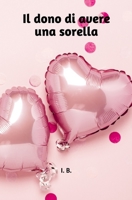 Il Dono Di Avere Una Sorella: Libro di dediche per una sorella - Dediche per le sorelle - Libro della sorella - Libretto originale di dediche - Idea regalo per ogni ricorrenza 165507086X Book Cover