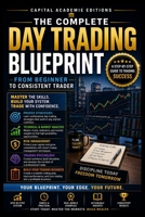THE COMPLETE DAY TRADING BLUEPRINT: FROM BEGINNER TO CONSISTENT TRADER: Go from beginner to consistent day trader with a complete blueprint for ... VWAP, Breakouts, Volume Analysis, Risk) B0HCLZSB52 Book Cover