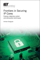 Frontiers in Securing IP Cores : Forensic Detective Control and Obfuscation Techniques 1839530316 Book Cover