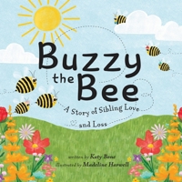 Buzzy the Bee : A Story of Sibling Love and Loss 1950714527 Book Cover