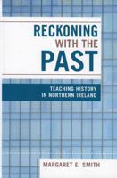 Reckoning with the Past: Teaching History in Northern Ireland 0739107984 Book Cover
