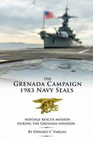 The Grenada Campaign 1983 Navy Seals: Hostage Rescue Mission During the Grenada Invasion 1968260188 Book Cover
