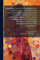 Benjamini Schulzii Grammatica Hindostanica Collectis in Diuturna Inter Hindostanos Commoratione in Iustum Ordinem Redactis AC Larga Exemplorum Duce Perfusis Regulis Constans Et Missionariorum Usui Con 1274157447 Book Cover