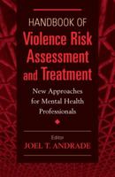 Handbook of Violence Risk Assessment and Treatment: New Approaches for Mental Health Professionals 0826199038 Book Cover