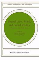 Speech Acts, Mind, and Social Reality, Discussions with John R.Searle (Studies in Linguistics and Philosophy) 1402008538 Book Cover