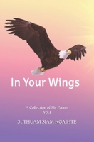 In Your Wings: A collection of My Poems Vol.1 B0C2S71NHB Book Cover