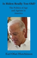 Is Biden Really Too Old?: The Politics of Age and Ageism in America B0CSVRSXY3 Book Cover