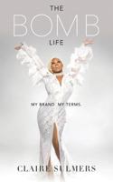 The Bomb Life: My Brand. My Terms. 0692812903 Book Cover