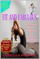 FIT AND FABULOUS: 10-Minute Home Workouts for Women's Weight Loss B0CCCX59MQ Book Cover