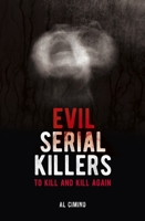 Evil Serial Killers: To Kill and Kill Again 1839406887 Book Cover