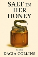 Salt in Her Honey: Poems About the Bitterness That Made Me Sweet: A Raw Poetry Collection on Betrayal, Survival, and Becoming Unapologetically Yoursel B0FGJPDHZJ Book Cover