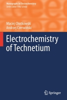 Electrochemistry of Technetium (Monographs in Electrochemistry) 3030628620 Book Cover