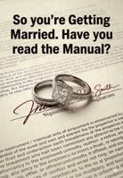 So you're getting Married. Have you read the Manual?: Why Marriage Is a Beautiful Idea and a Terrible Contract. B0GW5V8BZ3 Book Cover