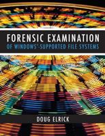 Forensic Examination of Windows-Supported File Systems 1497358353 Book Cover