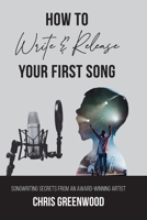 How To Write & Release Your First Song 0989160343 Book Cover