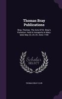 Thomas Bray Publications: Bray, Thomas. The Acts Of Dr. Bray's Visitation. Held At Annapolis In Mary-land, May 23, 24, 25. Anno 1700 1340645467 Book Cover