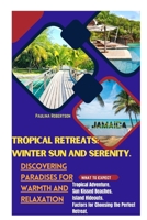 Tropical Retreats: Winter Sun and Serenity.: Discovering Paradises for Warmth and Relaxation B0CSD52WMP Book Cover