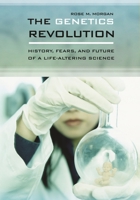 The Genetics Revolution: History, Fears, and Future of a Life-Altering Science 0313336725 Book Cover