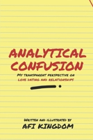 ANALYTICAL CONFUSION: MY TRANSPARENT PERSPECTIVE ON LOVE DATING AND RELATIONSHIPS null Book Cover