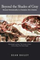 Beyond the Shades of Gray: Because Homosexuality is a Symptom, not a Solution 1449732038 Book Cover