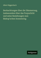 Beobachtungen über die Dämmerung, insbesondere über das Purpurlicht und seine Beziehungen zum Bishop'schen Sonnenring (German Edition) 3563920729 Book Cover