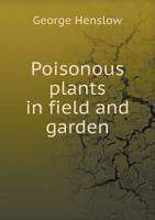 Poisonous Plants in Field and Garden (Classic Reprint) 1342828445 Book Cover