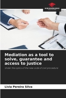 Mediation as a tool to solve, guarantee and access to justice: Under the optics of the new code of civil procedure 6206061167 Book Cover
