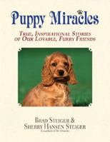 Puppy Miracles: True, Inspirational Stories of Our Lovable, Furry Friends 1593375352 Book Cover