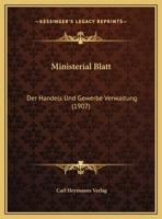 Ministerial Blatt: Der Handels Und Gewerbe Verwaltung (1907) 1166619516 Book Cover
