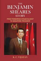 The Benjamin Sheares Story: From Pioneering Gynaecologist to Singapore President 9815306340 Book Cover